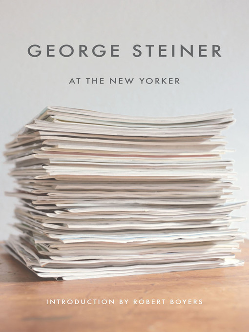Title details for George Steiner at the New Yorker by George Steiner - Wait list